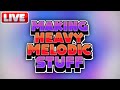 [LIVE] MAKING HEAVY MELODIC STUFF PT.3