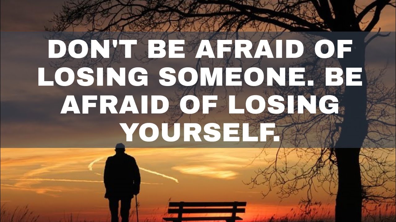DON'T BE AFRAID OF LOSING SOMEONE | TEN QUOTES A DAY - YouTube