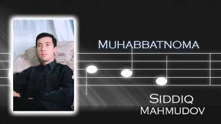 Siddiq Mahmudov - Muhabbatnoma | Сиддик Махмудов - Мухаббатнома