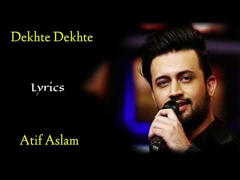 Dekhte Dekhte (Lyrics) - Atif Aslam | Rochak Kohli, Manoj Muntashir