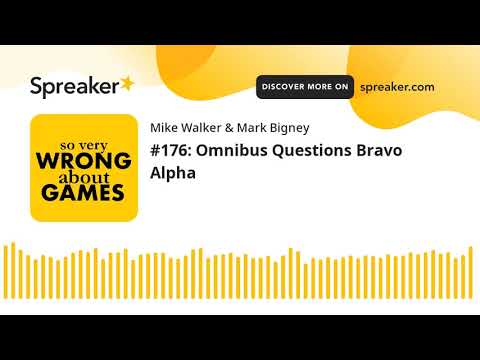 #176: Omnibus Questions Bravo Alpha