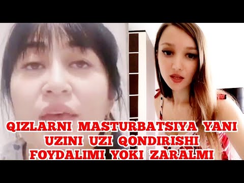 Ayol va Qizlar Uzini Uzi Qondirishi yani Masturbatsiya Qilishi Foydalimi Yoki Zaralmi Bilib Olamiz