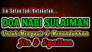 Doa Nabi Sulaiman Untuk Menundukkan & Mengusir Jin dan Setan