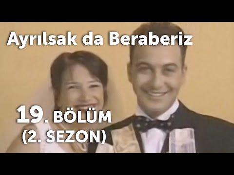 Ayrılsak da Beraberiz 19. Bölüm - 2. Sezon