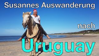 Auswandern URUGUAY: Susanne ist nach Südamerika ausgewandert und berichtet von ihren Erfahrungen