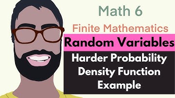 4.1 Random Variables | Video 6--Harder Probability Density Function Example || Finite Mathematics