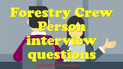 Forestry Crew Person interview questions