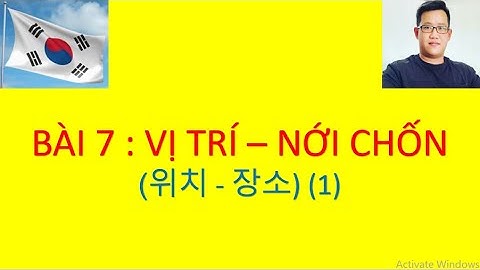 Học Tiếng Hàn Quốc - Bài 7 : Vị Trí - Nơi Chốn (위치 - 장소) (1)