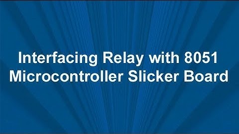 Interfacing Relay with 8051 Microcontroller Slicker Board