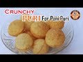 How to make perfect Crunchy Puri for PANI PURI |पानीपुरी| Golgappa / Puchka Recipe | Do Try at Home