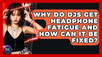 Why Do DJs Get Headphone Fatigue And How Can It Be Fixed? - Electronic Mix Masters
