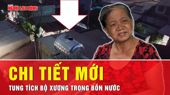 Chủ nhà có bồn nước chứa bộ xương người đã nói gì, vụ việc đã được sáng tỏ? | Tin tức