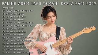 LAGU SANTAI BUAT KERJA 2027 | Full Album Slow Rock & Pop Mellow