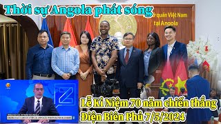 Thời sự Angola phát sóng : VIỆT NAM Kỷ niệm 70 năm chiến thắng Điện Biên Phủ 7/5/1954-7/5/2024