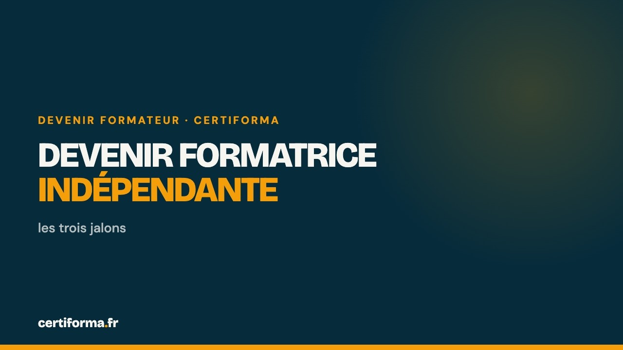 Vidéo Certiforma : Devenir formatrice indépendante : les trois jalons
