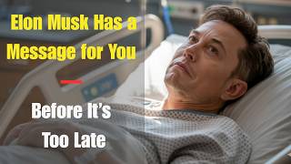 Elon Musk Has a Message for You — Before It’s Too Late