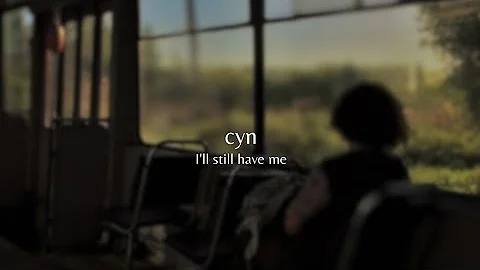 eu ainda tenho a mim...| cyn — i'll still have me // tradução