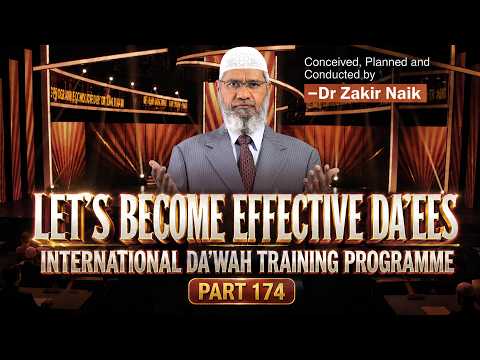 Let's Become Effective Da'ees - International Da'wah Training Programme - Part 174 | Dr Zakir Naik