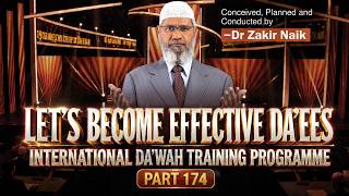 Let's Become Effective Da'ees - International Da'wah Training Programme - Part 174 | Dr Zakir Naik