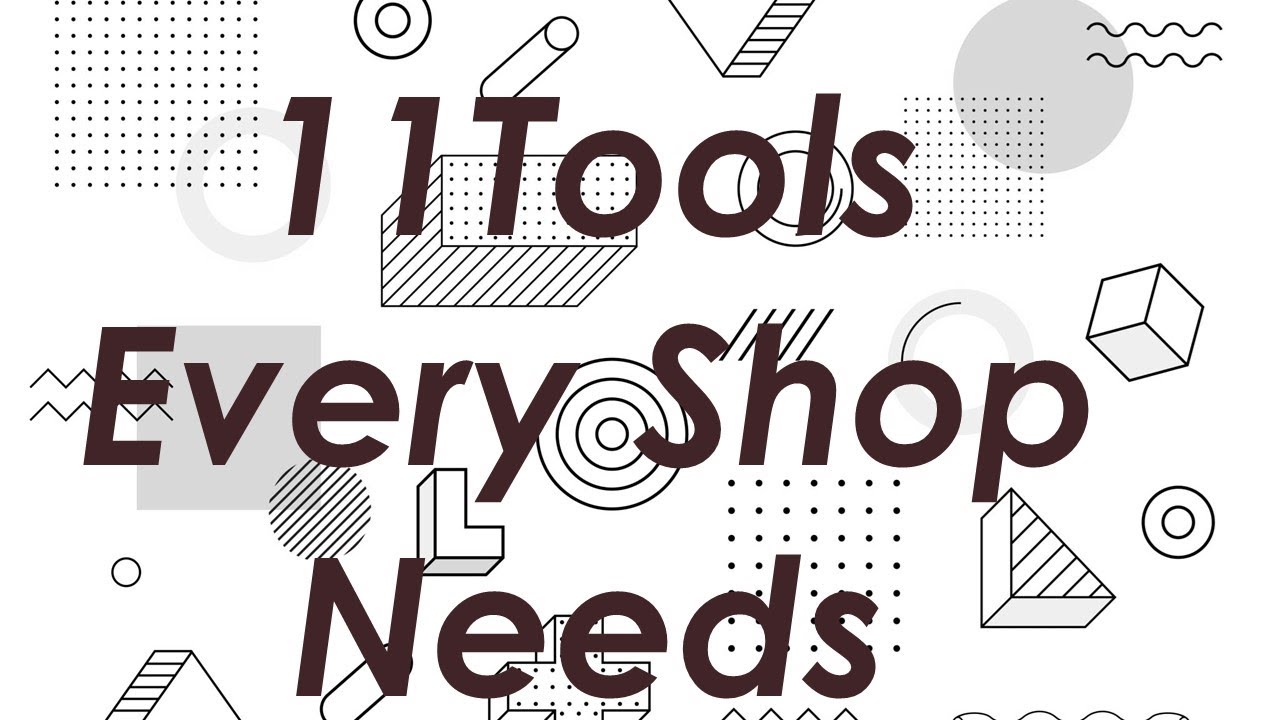 11 Must have shop tools