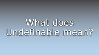 What does Undefinable mean