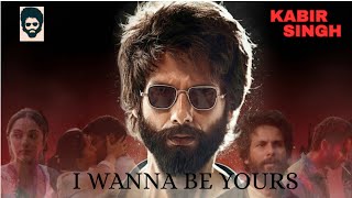 I Wanna Be Yours Tittle Song|| Kabir Singh