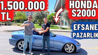 1.500.000 TL TR'de TEK HONDA S2000 ALIM SÜRECİ ! EFSANE PAZARLIK