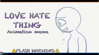 Love Hate Thing || FW || Animation Meme