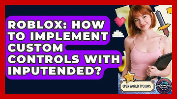 Roblox: How To Implement Custom Controls With InputEnded? - Open World Tycoons