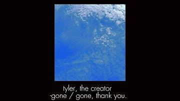 gone / gone, thank you.  tyler, the creator [sped up]