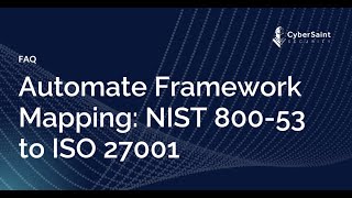 Automate Framework Mapping: NIST 800-53 to ISO 27001 Automate Framework Mapping: NIST 800-53 to ISO 27001
