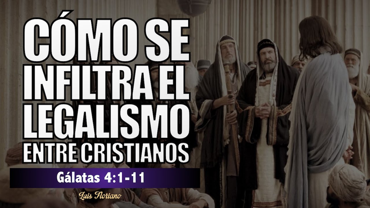 Gálatas 4 :1-11.  La absurda esclavitud del legalismo entre cristianos