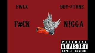 FWLX & DDY-2TONE - Fuck Nigga