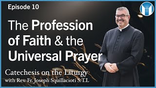 The Profession of Faith and the Universal Prayer  - Episode 10 - Catechesis on the Liturgy