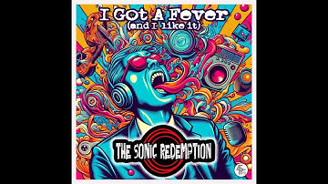 The Sonic Redemption - "I Got a Fever (And I Think I Like It)" Official Music Video