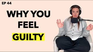 The Real Reason You Feel Guilty for Choosing Yourself | Ep:44