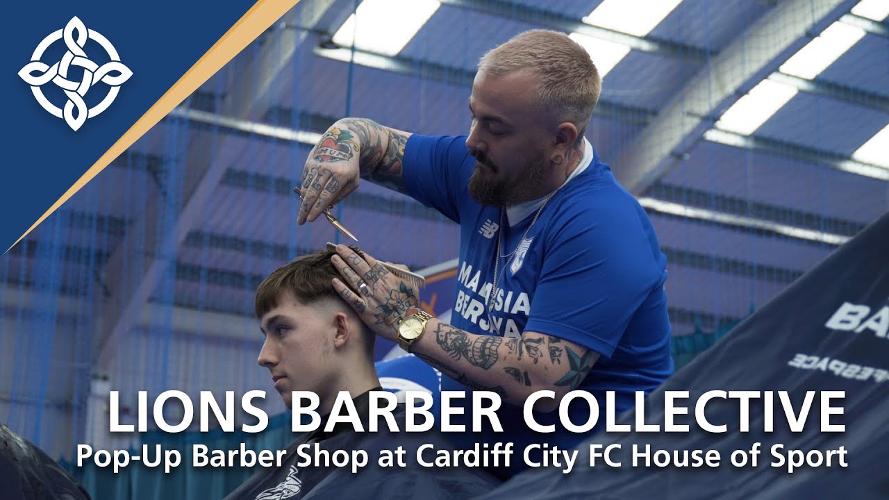 Lions Barber Collective: Pop Up Barber Shop at Cardiff City FC House of  Sport 