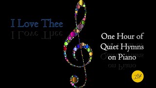 Relaxing Piano: I Love Thee/One Hour of Hymns on Piano