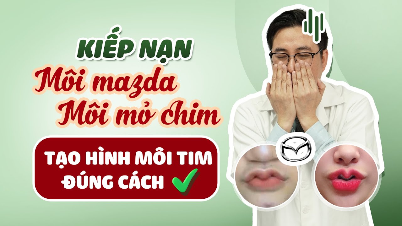 Kinh hoàng Môi mazda, môi mỏ chim!! Giải pháp Tạo hình Môi tim đúng ...