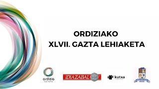 ORDIZIAKO XLVII.GAZTA LEHIAKETA