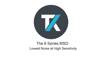 The new 6 Series MSO - Lowest noise at high sensitivity