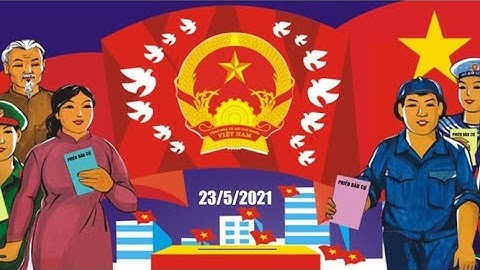 Hướng dẫn bỏ phiếu mới nhất bầu cử quốc hội và đại biểu HĐND các cấp 2021 - 2026