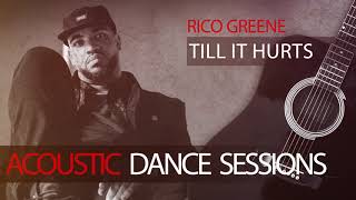Rico Greene - Till It Hurts (Acoustic Dance Sessions)