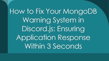 How to Fix Your MongoDB Warning System in Discord.js: Ensuring Application Response Within 3 Seconds