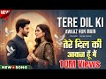 TERE DIL KI AWAAZ HUN MAIN त र द ल क आव ज ह म Song Most Trending Instagram Song 2026