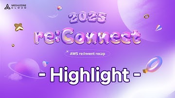 re:Connect 2025 - Highlight (Summary)
