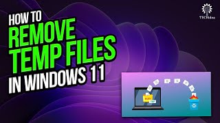 how to remove temp files in windows 11 2024 [new method]