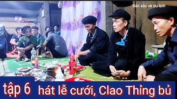 Tập 6: hát lễ cưới, Clao Thiển,clao Tái và... tại nhà gái Clao Thỉng bủ xã Minh Sơn