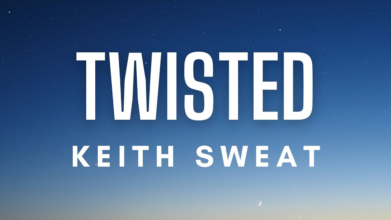 Keith Sweat - Twisted (Lyrics) Keith Sweat - Twisted (Lyrics)