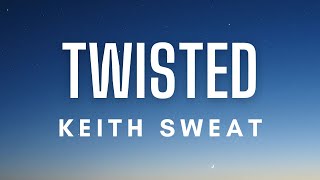 Keith Sweat - Twisted Lyrics